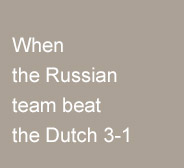 when-the-russian-team-beat-the-dutch-3-1